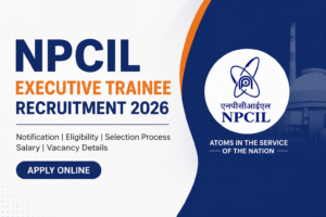 NPCIL Executive Trainee Recruitment 2026